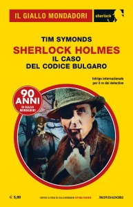 Tim Symonds, "Sherlock Holmes - Il caso del codice bulgaro", Il Giallo Mondadori Sherlock n. 59, Luglio 2019