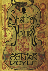 Arthur Conan Doyle, Sherlock Holmes. Tutti i romanzi e tutti i racconti.