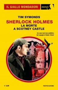 “Sherlock Holmes. La morte a Scotney Castle”, Tim Symonds, Il Giallo Mondadori Sherlock n. 92, aprile 2022