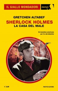 “Sherlock Holmes. La casa del male”, Gretchen Altabef, Il Giallo Mondadori Sherlock n. 93, maggio 2022