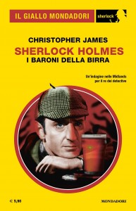 Christopher James, “Sherlock Holmes. I baroni della birra”, Il Giallo Mondadori Sherlock 98, ottobre 2022  