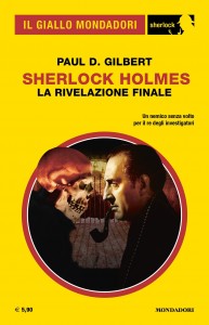Paul D. Gilbert, “Sherlock Holmes. La rivelazione finale”, Il Giallo Mondadori Sherlock n. 100,  dicembre 2022