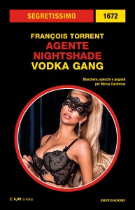 François Torrent, “Agente Nightshade. Vodka Gang”, Segretissimo n. 1672, luglio 2023  