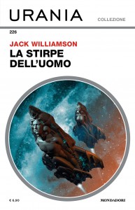 Jack Williamson, “La stirpe dell’uomo”, Urania Collezione n. 226, novembre 2021