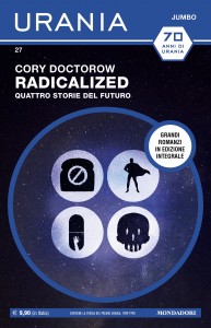 Cory Doctorow, “Radicalized. Quattro storie dal futuro”, Urania Jumbo n. 27, gennaio 2022