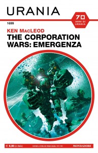 Ken MacLeod, “The Corporation Wars: Emergenza”, Urania n. 1699, febbraio 2022 