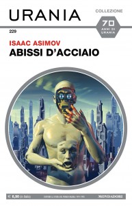 Isaac Asimov, “Abissi d'acciaio”, Urania Collezione n. 229, febbraio 2022