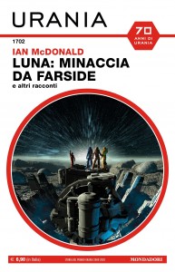 “Luna: minaccia da Farside e altri racconti”, Ian McDonald, Urania n. 1702, maggio 2022