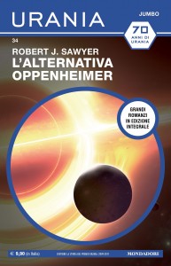 Robert J. Sawyer, “L'alternativa Oppenheimer”, Urania Jumbo n. 34, agosto 2022