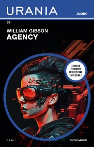 William Gibson, “Agency”, Urania Jumbo n. 53, marzo 2024
