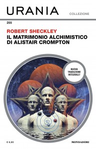 Robert Sheckley, “Il matrimonio alchimistico di Alastair Crompton”, Urania Collezione n. 255, aprile 2024