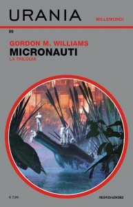 Gordon Williams, “Micronauti. La trilogia”, Urania Millemondi n. 99, luglio 2024