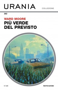 Ward Moore, “Più verde del previsto”, Urania Collezione n. 262, novembre 2024