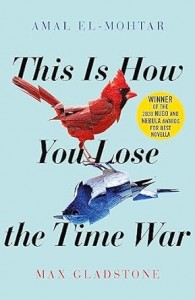 Amal El-Mohtar, Max Gladstone, This is how you lose the Time War